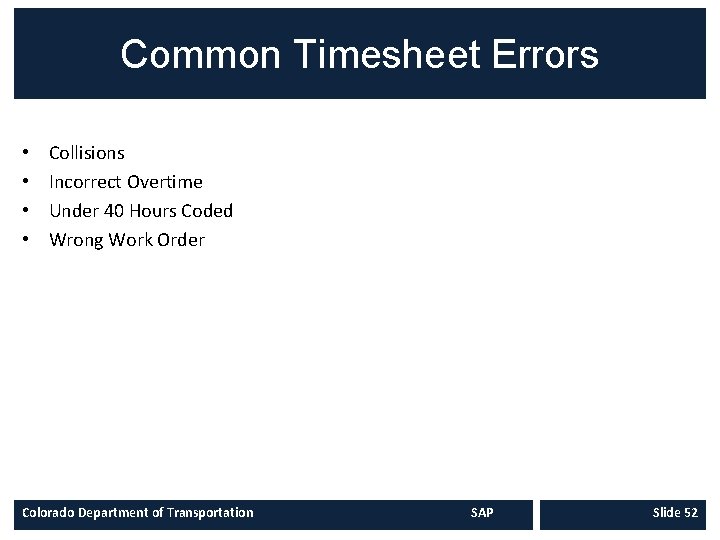 Common Timesheet Errors • • Collisions Incorrect Overtime Under 40 Hours Coded Wrong Work