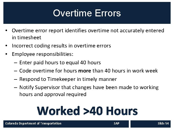 Overtime Errors • Overtime error report identifies overtime not accurately entered in timesheet •