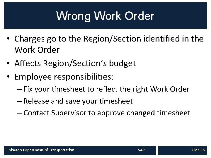 Wrong Work Order • Charges go to the Region/Section identified in the Work Order