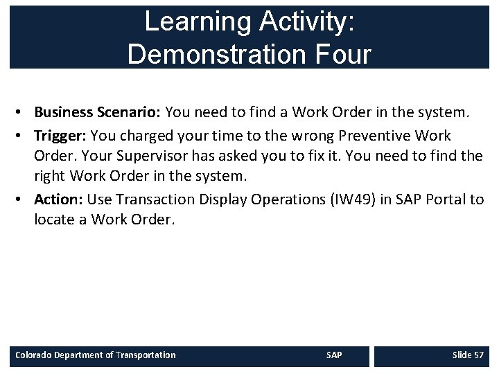 Learning Activity: Demonstration Four • Business Scenario: You need to find a Work Order