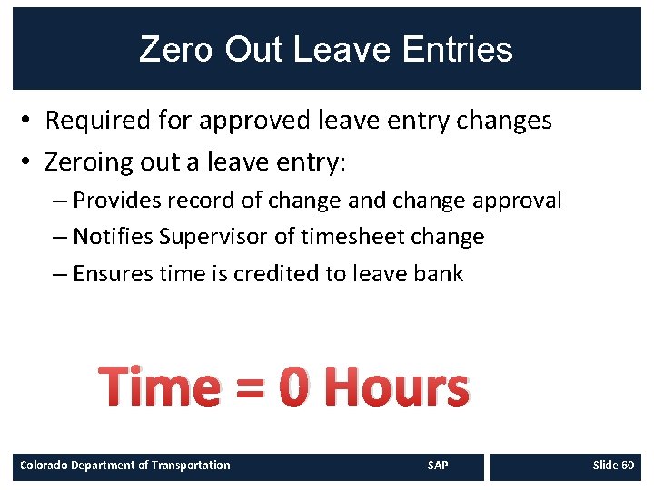 Zero Out Leave Entries • Required for approved leave entry changes • Zeroing out