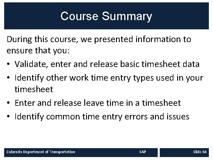 Course Summary During this course, we presented information to ensure that you: • Validate,