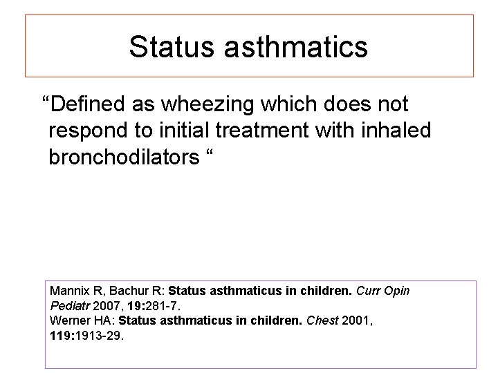 Status asthmatics “Defined as wheezing which does not respond to initial treatment with inhaled