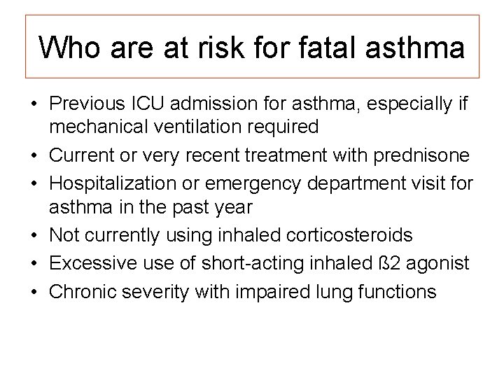 Who are at risk for fatal asthma • Previous ICU admission for asthma, especially