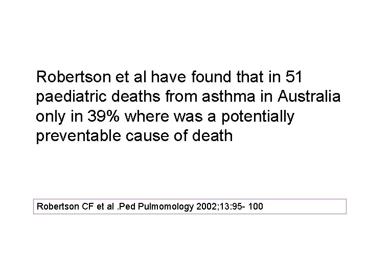  Robertson et al have found that in 51 paediatric deaths from asthma in