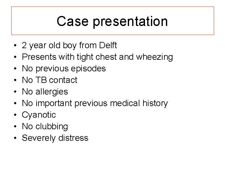 Case presentation • • • 2 year old boy from Delft Presents with tight