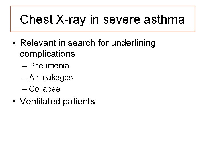 Chest X-ray in severe asthma • Relevant in search for underlining complications – Pneumonia