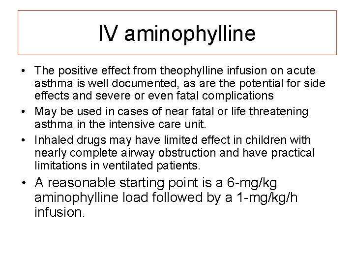 IV aminophylline • The positive effect from theophylline infusion on acute asthma is well