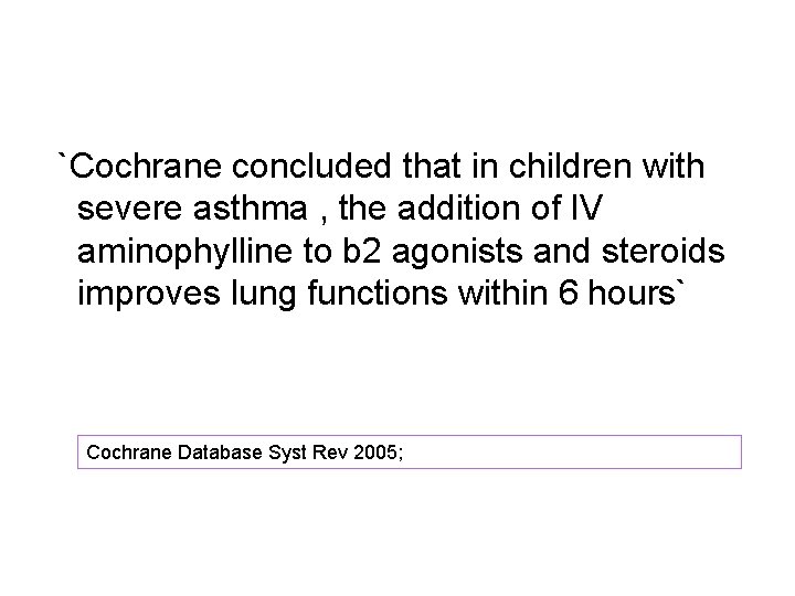  `Cochrane concluded that in children with severe asthma , the addition of IV