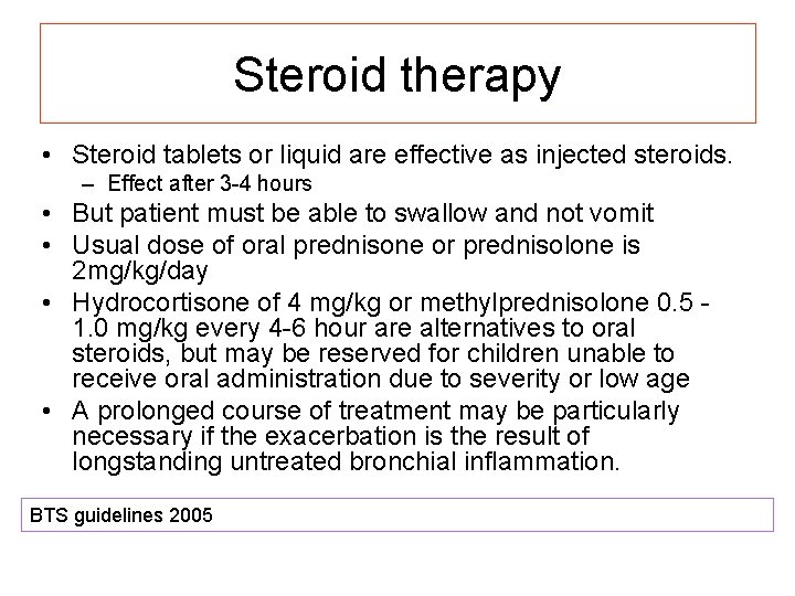 Steroid therapy • Steroid tablets or liquid are effective as injected steroids. – Effect