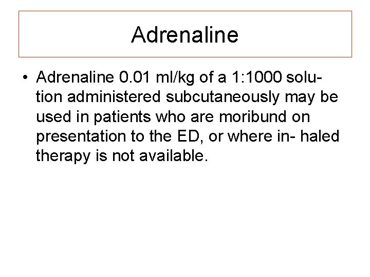 Adrenaline • Adrenaline 0. 01 ml/kg of a 1: 1000 solu- tion administered subcutaneously