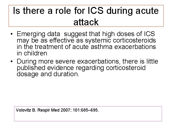 Is there a role for ICS during acute attack • Emerging data suggest that