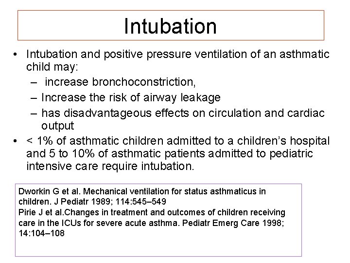 Intubation • Intubation and positive pressure ventilation of an asthmatic child may: – increase