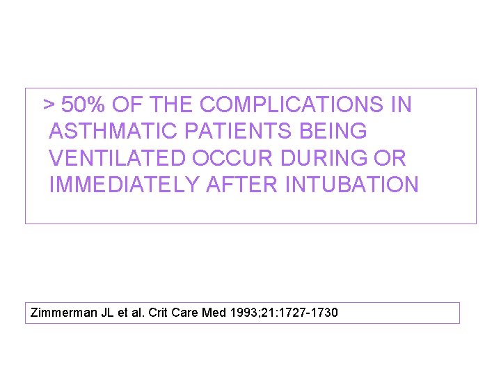  > 50% OF THE COMPLICATIONS IN ASTHMATIC PATIENTS BEING VENTILATED OCCUR DURING OR