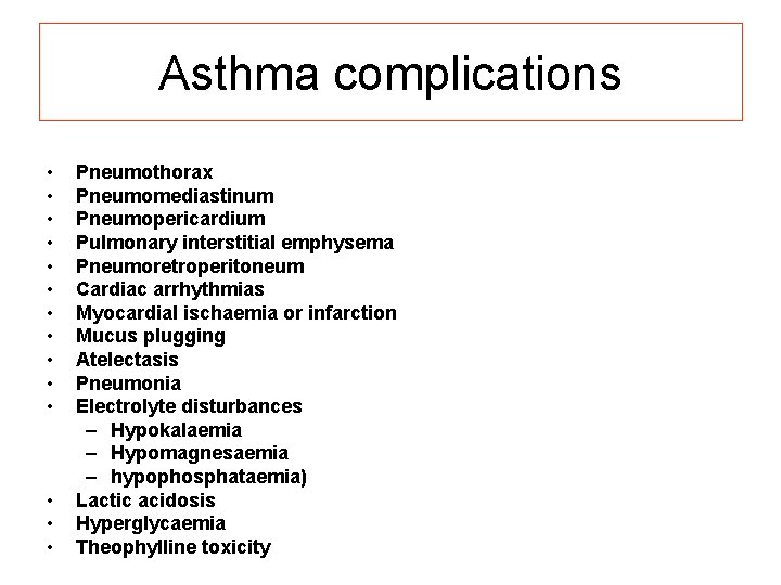 Asthma complications • • • • Pneumothorax Pneumomediastinum Pneumopericardium Pulmonary interstitial emphysema Pneumoretroperitoneum Cardiac