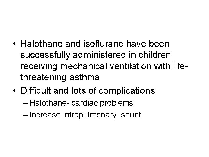  • Halothane and isoflurane have been successfully administered in children receiving mechanical ventilation