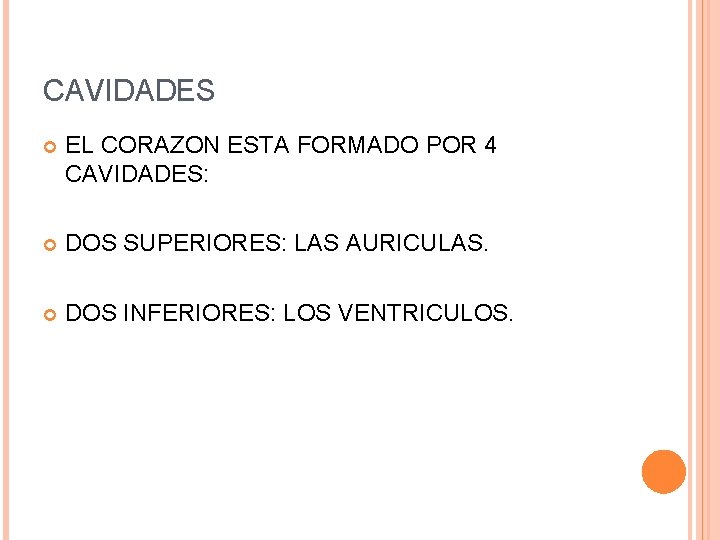 CAVIDADES EL CORAZON ESTA FORMADO POR 4 CAVIDADES: DOS SUPERIORES: LAS AURICULAS. DOS INFERIORES: