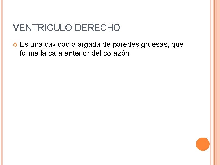 VENTRICULO DERECHO Es una cavidad alargada de paredes gruesas, que forma la cara anterior