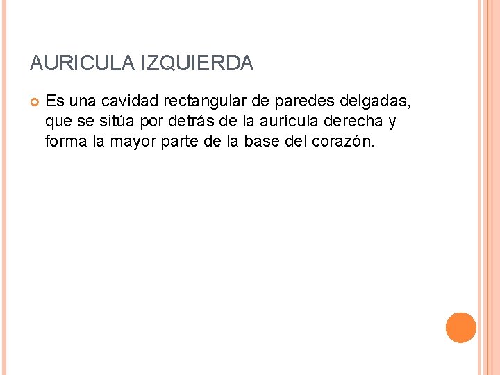 AURICULA IZQUIERDA Es una cavidad rectangular de paredes delgadas, que se sitúa por detrás