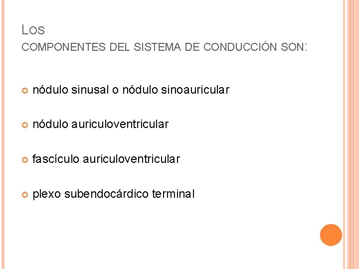 LOS COMPONENTES DEL SISTEMA DE CONDUCCIÓN SON: nódulo sinusal o nódulo sinoauricular nódulo auriculoventricular