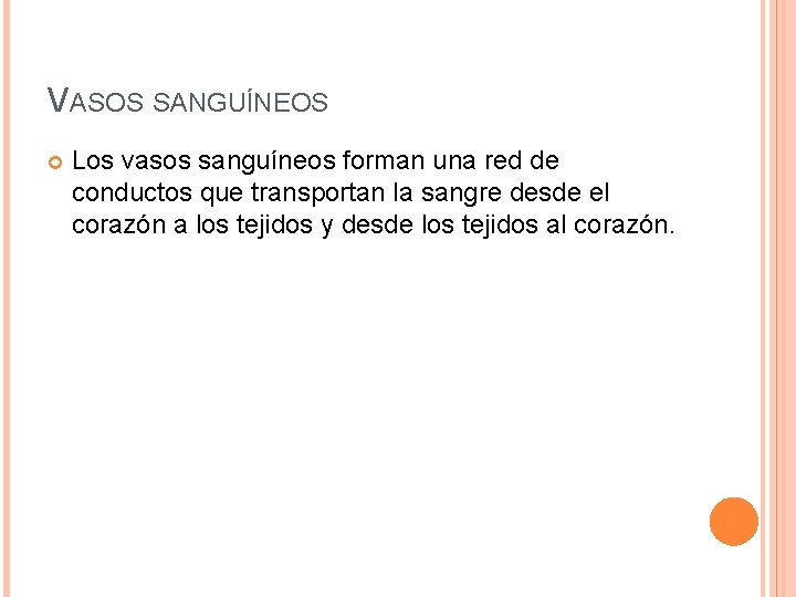 VASOS SANGUÍNEOS Los vasos sanguíneos forman una red de conductos que transportan la sangre