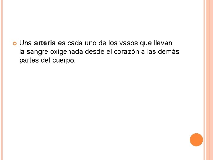  Una arteria es cada uno de los vasos que llevan la sangre oxigenada