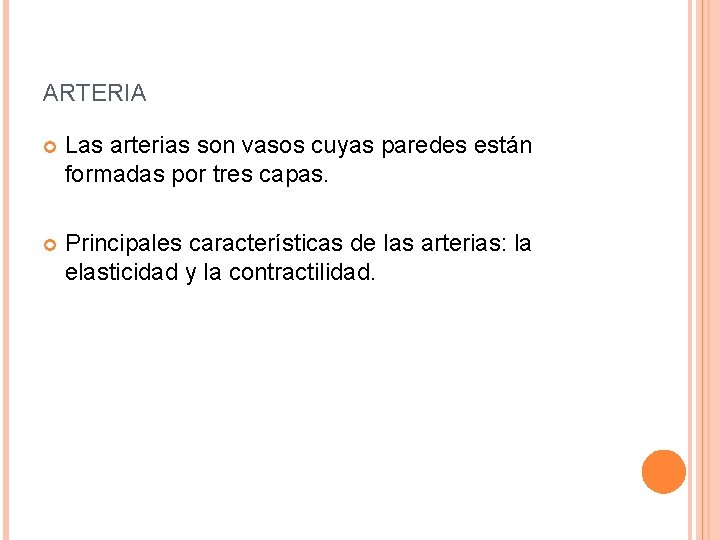 ARTERIA Las arterias son vasos cuyas paredes están formadas por tres capas. Principales características