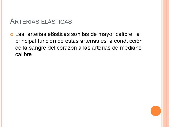 ARTERIAS ELÁSTICAS Las arterias elásticas son las de mayor calibre, la principal función de