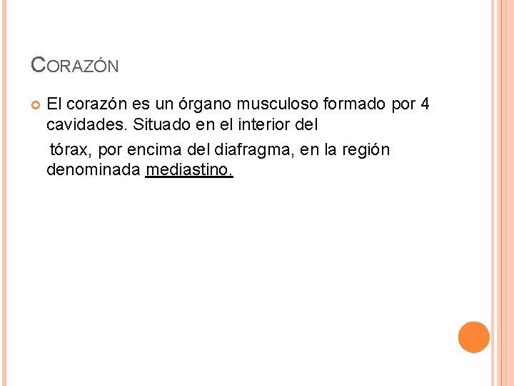 CORAZÓN El corazón es un órgano musculoso formado por 4 cavidades. Situado en el