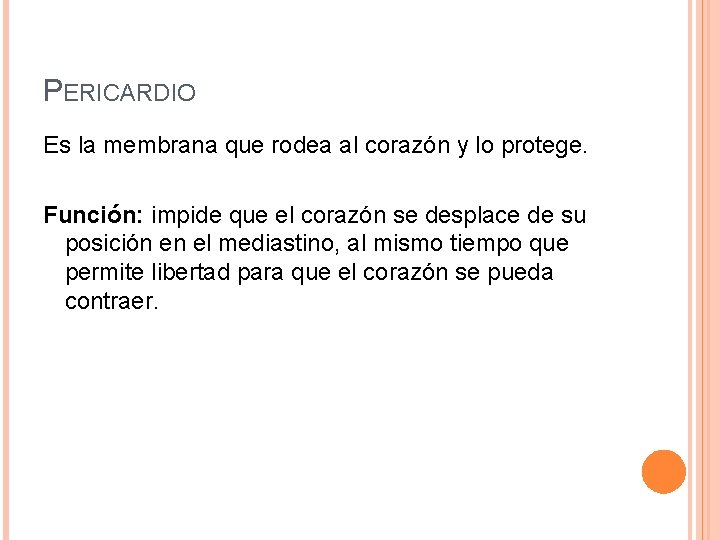 PERICARDIO Es la membrana que rodea al corazón y lo protege. Función: impide que