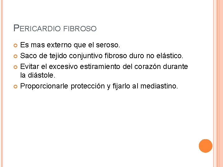 PERICARDIO FIBROSO Es mas externo que el seroso. Saco de tejido conjuntivo fibroso duro