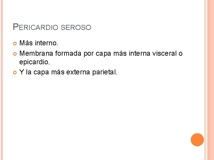 PERICARDIO SEROSO Más interno. Membrana formada por capa más interna visceral o epicardio. Y