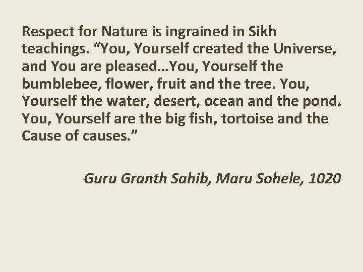 Respect for Nature is ingrained in Sikh teachings. “You, Yourself created the Universe, and