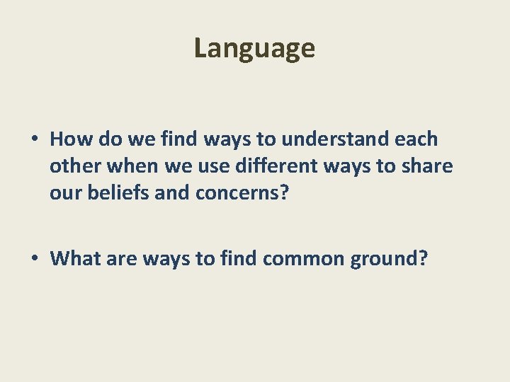 Language • How do we find ways to understand each other when we use