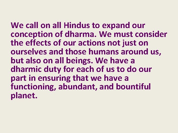 We call on all Hindus to expand our conception of dharma. We must consider