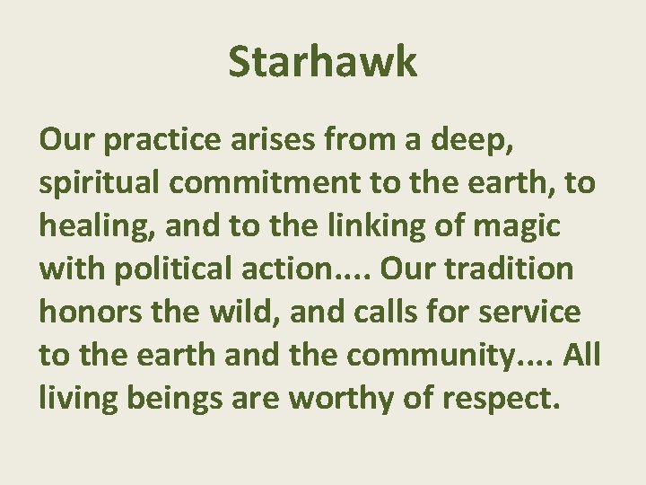 Starhawk Our practice arises from a deep, spiritual commitment to the earth, to healing,