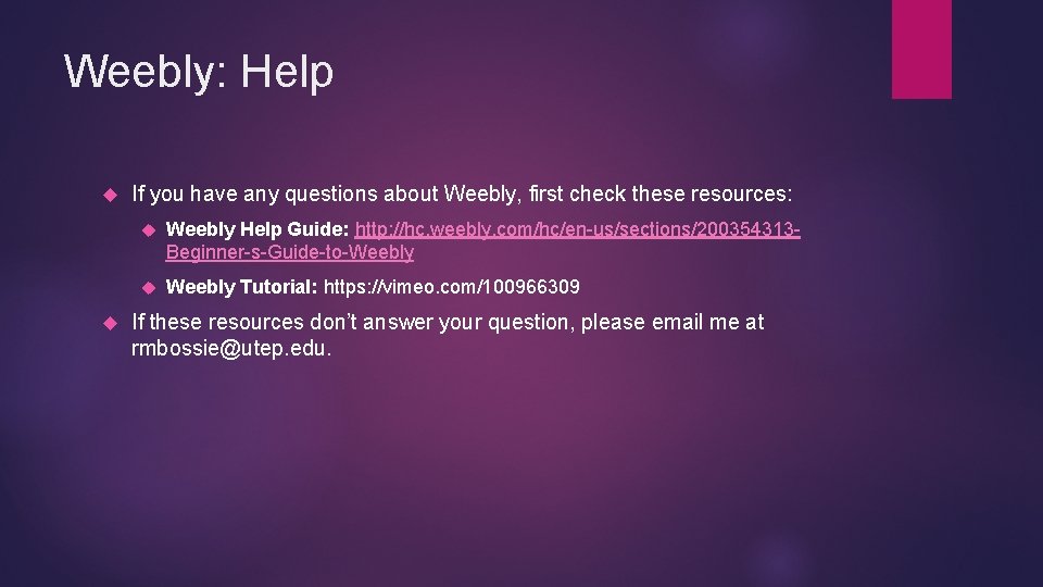 Weebly: Help If you have any questions about Weebly, first check these resources: Weebly