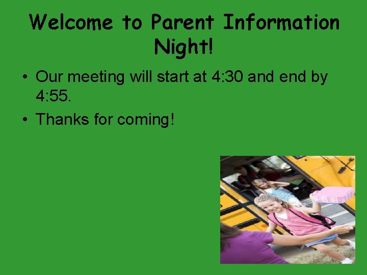 Welcome to Parent Information Night! • Our meeting will start at 4: 30 and