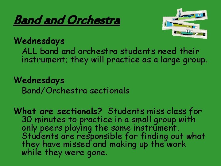 Band Orchestra Wednesdays ALL band orchestra students need their instrument; they will practice as