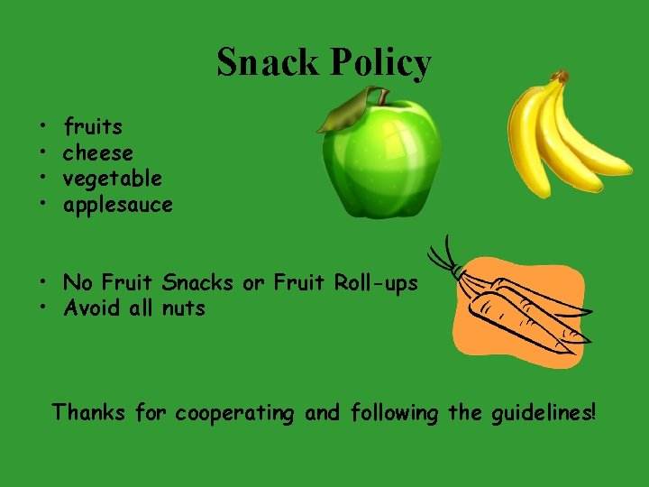 Snack Policy • • fruits cheese vegetable applesauce • No Fruit Snacks or Fruit