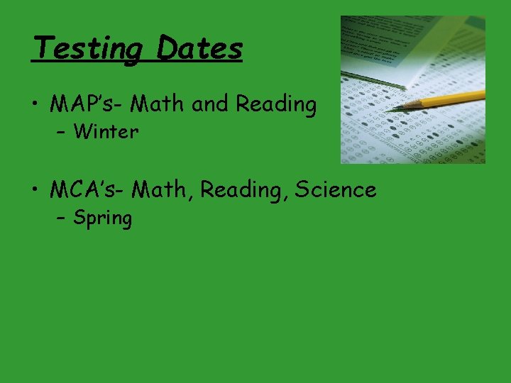 Testing Dates • MAP’s- Math and Reading – Winter • MCA’s- Math, Reading, Science