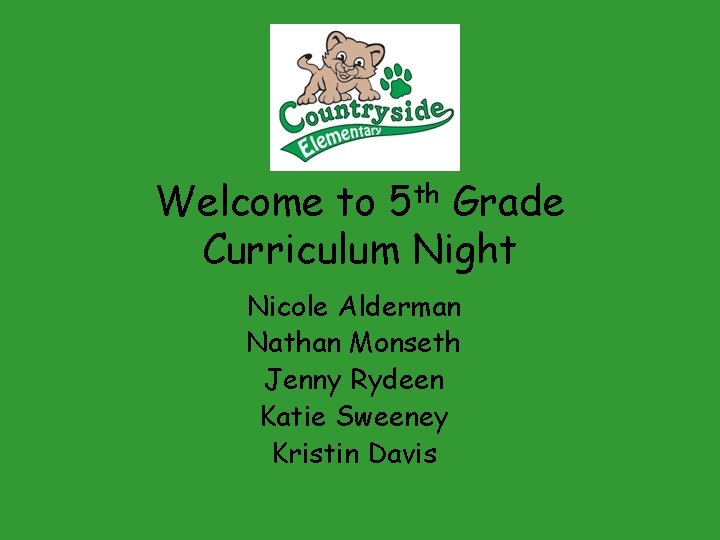 Welcome to 5 th Grade Curriculum Night Nicole Alderman Nathan Monseth Jenny Rydeen Katie