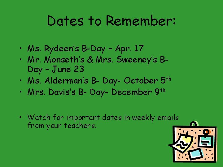 Dates to Remember: • Ms. Rydeen’s B-Day – Apr. 17 • Mr. Monseth’s &