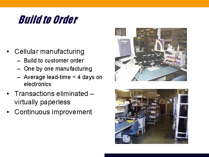 Build to Order • Cellular manufacturing – Build to customer order – One by
