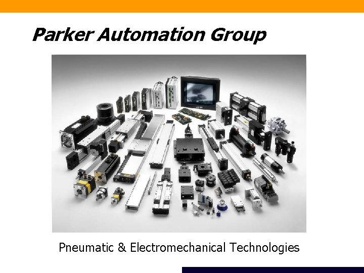 Parker Automation Group Pneumatic & Electromechanical Technologies 