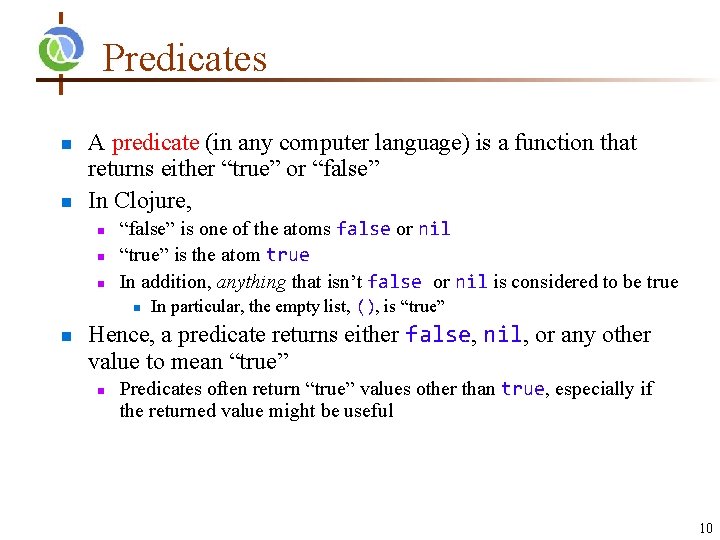 Predicates n n A predicate (in any computer language) is a function that returns