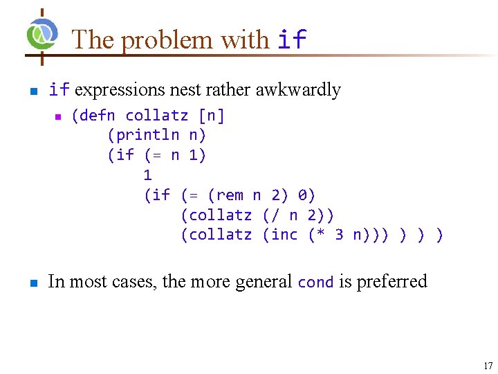 The problem with if n if expressions nest rather awkwardly n n (defn collatz