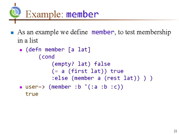 Example: member n As an example we define member, to test membership in a