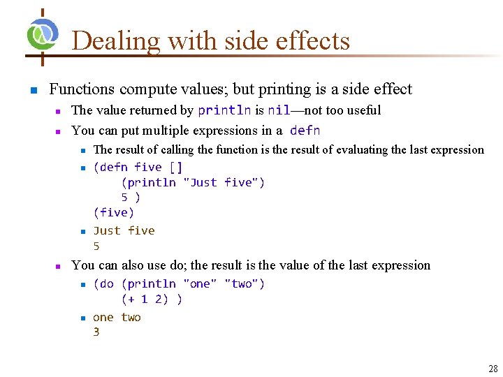 Dealing with side effects n Functions compute values; but printing is a side effect