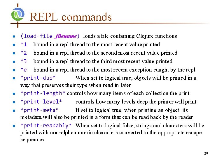 REPL commands n n n n n (load-filename) loads a file containing Clojure functions